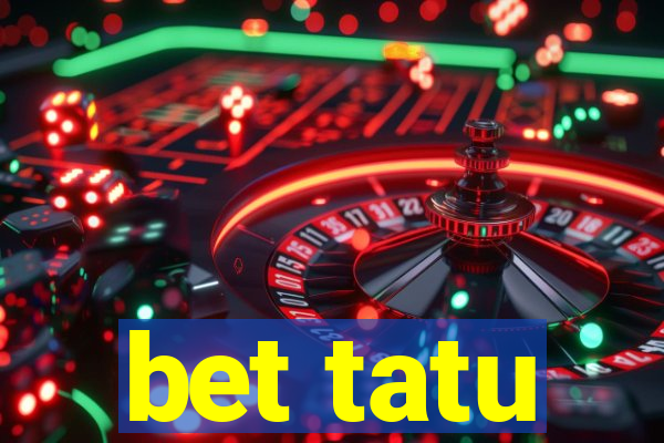 bet tatu